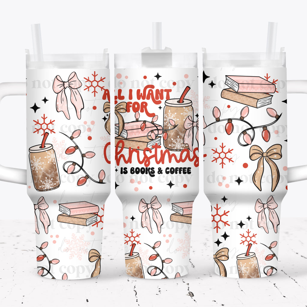 All I Want For Christmas Is Books & Coffee 40oz Tumbler